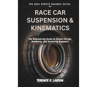 RACE CAR SUSPENSION & KINEMATICS: The Engineering Guide to Chassis Design, Geometry, and Cornering Dynamics (THE APEX VEHICLE DYNAMIC SERIES)