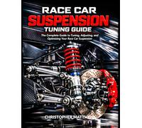 RACE CAR SUSPENSION TURNING GUIDE: The Complete Guide to Tuning, Adjusting, and Optimizing Your Race Car Suspension