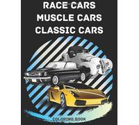 Race Cars, Muscle Cars, Classic Cars Coloring Book: Adult coloring books for car lovers men and woman book full of realistic design cars (44 High ... make a great gift for car fans in any holiday