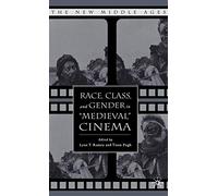 Race, Class, and Gender in "Medieval" Cinema (The New Middle Ages)