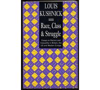 Race, Class and Struggle: Essays on Racism and Inequality in Britain, the US and Western Europe