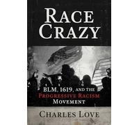 Race Crazy: Blm, 1619, and the Progressive Racism Movement