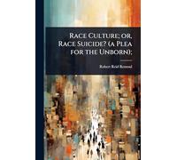 Race Culture; or, Race Suicide? (a Plea for the Unborn);