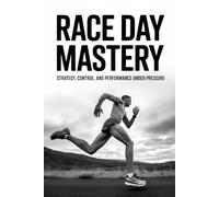 Race Day Mastery: Strategy, Control, and Performance Under Pressure: 2 (The Marathon System: Train. Execute. Recover.)