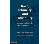 Race, Ethnicity, and Disability: Veterans And Benefits In Post-Civil War America (Cambridge Disability Law and Policy Series)