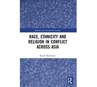 Race, Ethnicity and Religion in Conflict Across Asia (Religion and International Security)