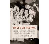 Race for Revival: How Cold War South Korea Shaped the American Evangelical Empire
