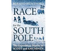 Race for the South Pole: The Expedition Diaries of Scott and Amundsen