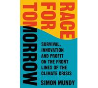 Race for Tomorrow: Survival, Innovation and Profit on the Front Lines of the Climate Crisis
