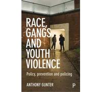Race, Gangs and Youth Violence : Policy, Prevention and Policing