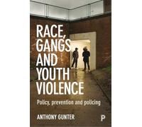 Race, gangs and youth violence: Policy, Prevention and Policing