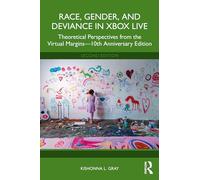 Race, Gender, and Deviance in Xbox Live: Theoretical Perspectives from the Virtual Margins-10th Anniversary Edition