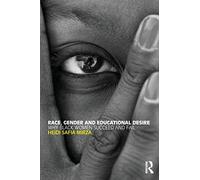 Race, Gender and Educational Desire: Why black women succeed and fail
