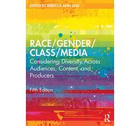 Race/Gender/Class/Media: Considering Diversity Across Audiences, Content, and Producers