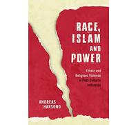 Race, Islam and Power: Ethnic and Religious Violence in Post-Suharto Indonesia (Investigating Power)