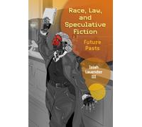 Race, Law, and Speculative Fiction : Future Pasts