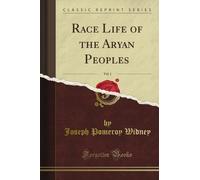Race Life of the Aryan Peoples, Vol. 1 (Classic Reprint)