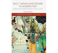 Race, Nation and Gender in Modern Italy: Intersectional Representations in Visual Culture (Mapping Global Racisms)