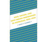 Race, Nation, and West Indian Immigration to Honduras, 1890-1940: A Border State's Union and Confederate Junior Officer Corps