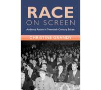 Race on Screen : Audience Racism in Twentieth-Century Britain