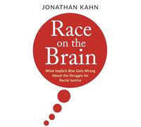Race on the Brain: What Implicit Bias Gets Wrong About the Struggle for Racial Justice