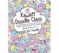 Kawaii Doodle Class: Volume 1 Sketching Super-Cute Tacos, Sushi, Clouds, Flowers, Monsters, Cosmetics, and More (Kawaii Doodle)