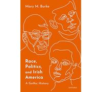 Race, Politics, and Irish America: A Gothic History
