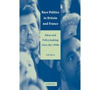 Race Politics in Britain and France: Ideas and Policymaking since the 1960s