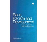 Race, Racism and Development: Interrogating History, Discourse and Practice
