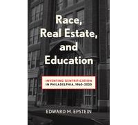 Race, Real Estate and Education : Inventing Gentrification in Philadelphia, 1960-2020