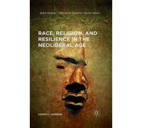 Race, Religion, and Resilience in the Neoliberal Age (Black Religion/Womanist Thought/Social Justice)