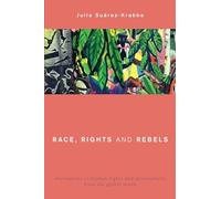 Race, Rights and Rebels: Alternatives to Human Rights and Development from the Global South (Global Critical Caribbean Thought)