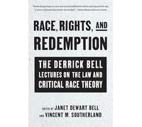 Race, Rights, and Redemption: The Derrick Bell Lectures on the Law and Critical Race Theory