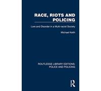 Race, Riots and Policing: Lore and Disorder in a Multi-racist Society (Routledge Library Editions: Police and Policing)