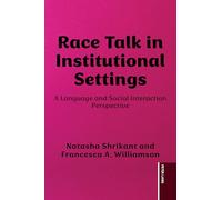 Race Talk in Institutional Settings: A Language and Social Interaction Perspective: 28 (Language as Social Action)
