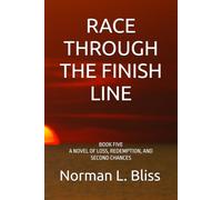 RACE THROUGH THE FINISH LINE: BOOK FIVE A NOVEL OF LOSS, REDEMPTION, AND SECOND CHANCES (A Family Built Around The Game)