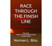 RACE THROUGH THE FINISH LINE: BOOK FOUR A NOVEL OF LOSS, REDEMPTION, AND SECOND CHANCES (A Family Built Around The Game)