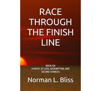 RACE THROUGH THE FINISH LINE: BOOK SIX A NOVEL OF LOSS, REDEMPTION, AND SECOND CHANCES (A Family Built Around The Game)