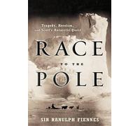 Race to the Pole: Tragedy, Heroism, And Scott's Antarctic Quest
