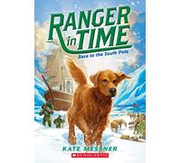 Race to the South Pole (Ranger in Time #4): Volume 4