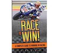 Race to Win!: A Complete Guide to Winning in Racing