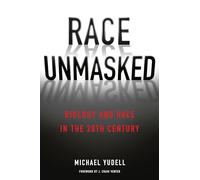Race Unmasked - Biology and Race in the Twentieth Century: 6 (Race, Inequality, and Health)