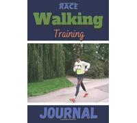 Race Walking Training Journal: In order to monitor your progress, this notebook has been designed to record your progress on its 101 pre-filled pages ... 6 X 9 inches - Fits easily into a sports bag.