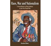 Race, War and Nationalism: A Social History of West Indians in the First World War