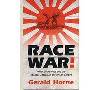 Race War!: White Supremacy and the Japanese Attack on the British Empire
