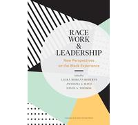 Race, Work, and Leadership: New Perspectives on the Black Experience