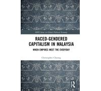 Raced-Gendered Capitalism in Malaysia : When Empires Meet the Everyday