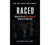 RACED (Risk→Asset→Controls→Evidence→Delivery): How to Fix a Risk Register: Before It Fails You (Risk, Business Resilience & Critical Infrastructure)