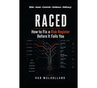 RACED (Risk→Asset→Controls→Evidence→Delivery): How to Fix a Risk Register: Before It Fails You (The Mission-Critical Services Series)