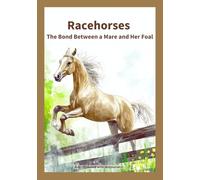 Racehorses: The Bond Between a Mare and Her Foal